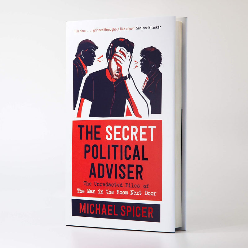 The Secret Political Adviser: The Unredacted Files of the Man in the Room Next Door - Non Fiction - Hardback