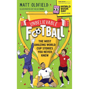 Unbelievable Football: The Most Amazing World Cup Stories You Never Knew: by  Matt Oldfield - The Book Bundle