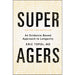 Super Agers: An Evidence-Based Approach to Longevity - The Book Bundle
