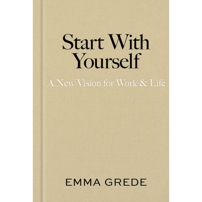 Start With Yourself: A New Vision for Work & Life by Emma Grede - Non Fiction - Hardback