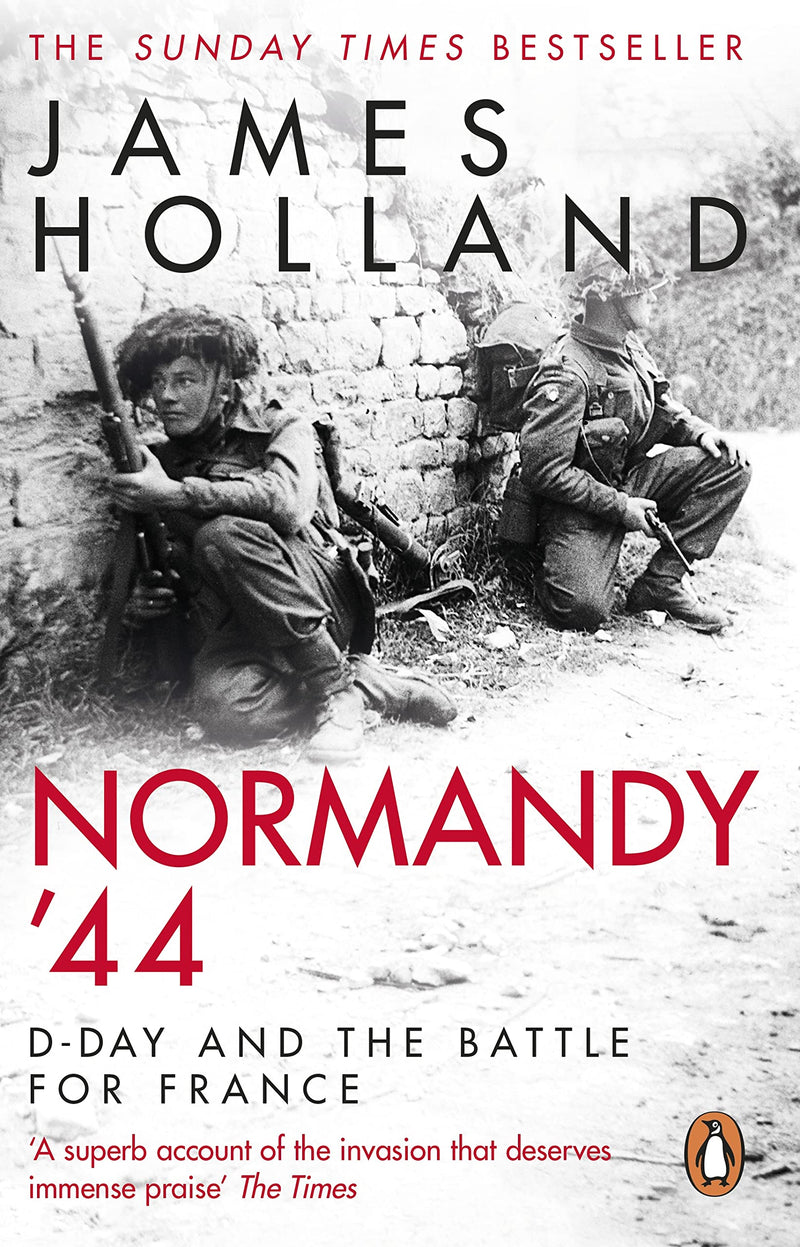 Normandy ’44: D-Day and the Battle for France by James Holland - Non Fiction - Paperback