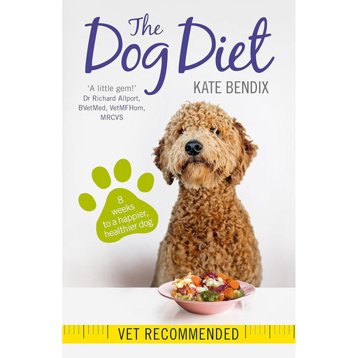 The Dog Diet: Eight weeks to a happier, healthier dog by Kate Bendix - The Book Bundle