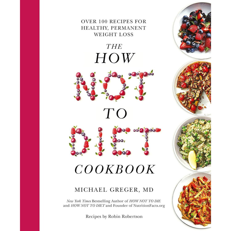 The How Not to Diet Cookbook: Over 100 Recipes for Healthy Weight Loss by Michael Greger, M.D. - Non Fiction - Hardback