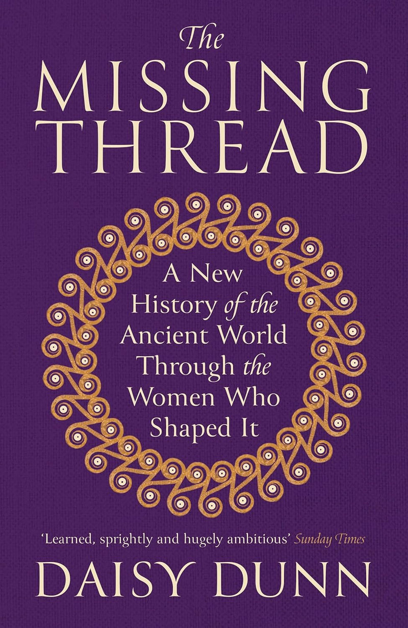 The Missing Thread A New History Of The Ancient World by Daisy Dunn - Non Fiction - Paperback
