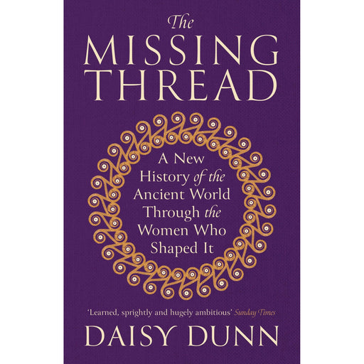 The Missing Thread: A New History of the Ancient World Through the Women Who Shaped It - The Book Bundle