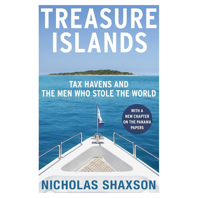 Treasure Islands: Tax Havens and the Men who Stole the World by Nicholas Shaxson - The Book Bundle