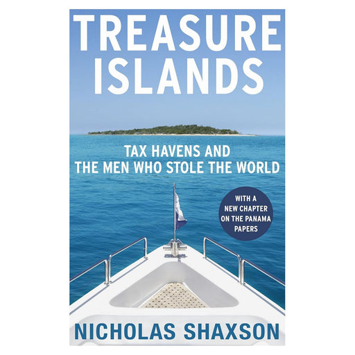 Treasure Islands: Tax Havens and the Men who Stole the World by Nicholas Shaxson - The Book Bundle
