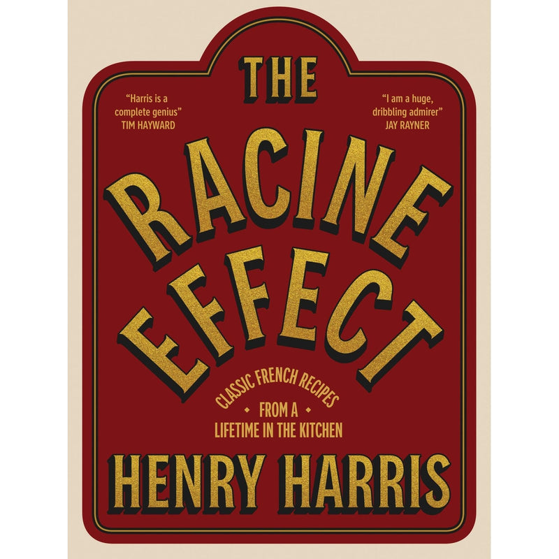 Hardcover of "The Racine Effect" by Henry Harris, featuring classic French recipes from a lifetime in the kitchen, published by Quadrille Publishing.
