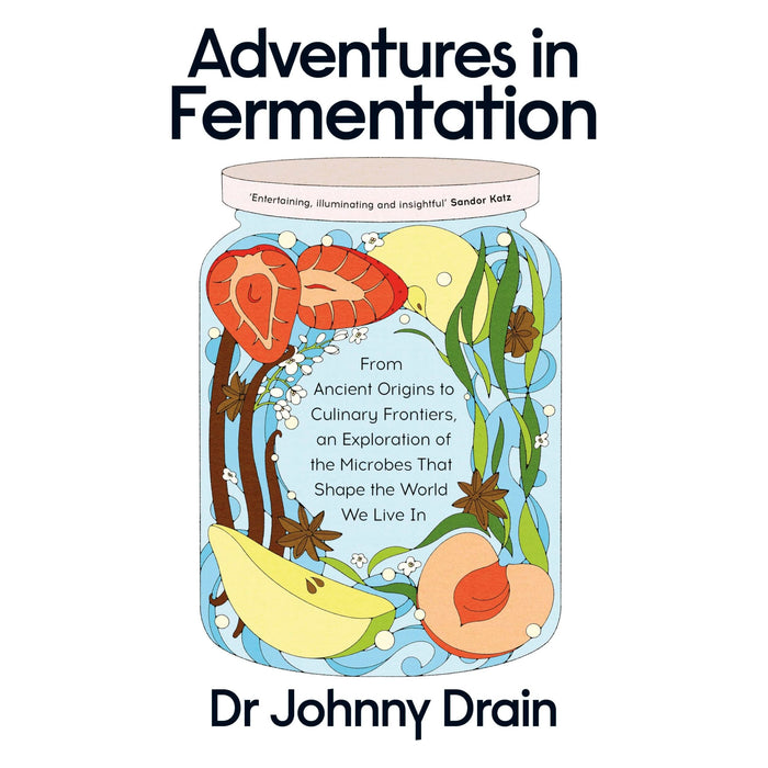 Adventures in Fermentation: From Ancient Origins to Culinary Frontiers, an Exploration of the Microbes That Shape the World We Live In - The Book Bundle