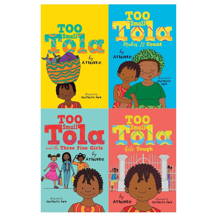 Too Small Tola 4 Books Collection Set by Atinuke (Too Small Tola, and the Three Fine Girls, Gets Tough, Makes It Count) - The Book Bundle