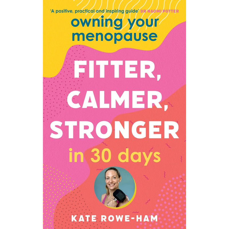 Owning Your Menopause: Fitter, Calmer, Stronger in 30 Days: This is not just another menopause book - this is your life manual - The Book Bundle