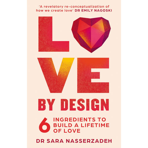 Love by Design: 6 Ingredients to Build a Lifetime of Love - discover the secret to lasting attachment, connections, and relationships - The Book Bundle