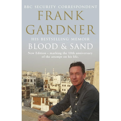 Blood and Sand: The BBC security correspondent’s own extraordinary and inspiring story by Frank Gardner - The Book Bundle