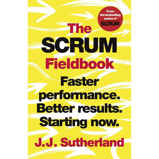 The Scrum Fieldbook: Faster performance. Better results. Starting now. - The Book Bundle