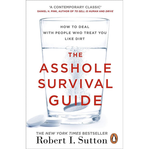 The Asshole Survival Guide: How to Deal with People Who Treat You Like Dirt by Robert I. Sutton - The Book Bundle