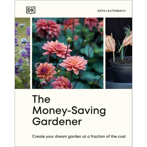 The Money-Saving Gardener: Create Your Dream Garden at a Fraction of the Cost: THE SUNDAY TIMES BESTSELLER - The Book Bundle