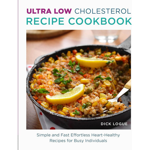 Ultra Low Cholesterol Recipe Cookbook : Simple and Fast Effortless Heart Healthy Recipes for Busy Individuals - The Book Bundle
