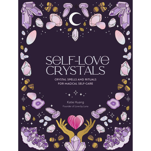 Self-Love Crystals: Crystal spells and rituals for magical self-care - The Book Bundle