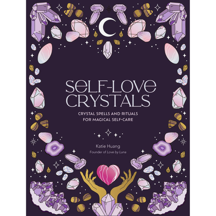 Self-Love Crystals: Crystal spells and rituals for magical self-care - The Book Bundle