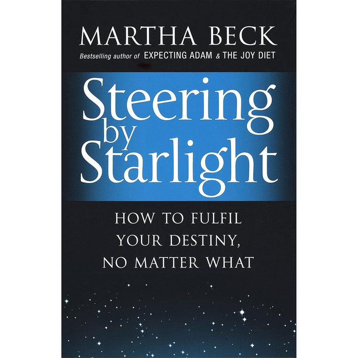 Steering by Starlight: How to Fulfil Your Destiny, No Matter What by Martha N. Beck - The Book Bundle