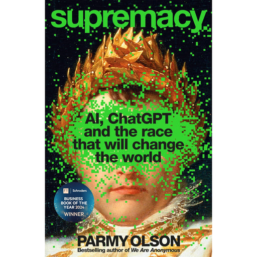 Supremacy: WINNER OF THE 2024 FINANCIAL TIMES BUSINESS BOOK OF THE YEAR AWARD | Parmy Olson - The Book Bundle