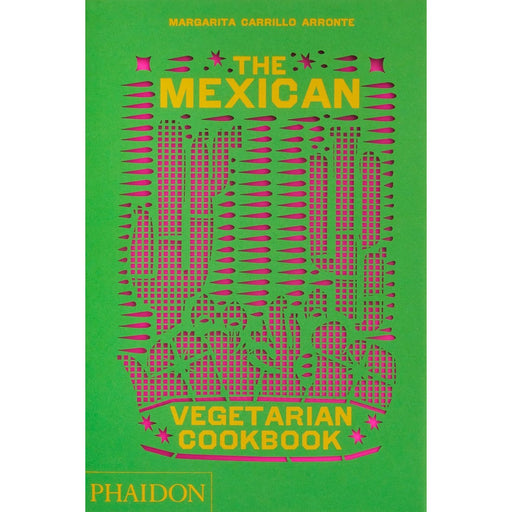 The Mexican Vegetarian Cookbook: 400 authentic everyday recipes for the home cook Hardcover By  Margarita Carrillo Arronte - The Book Bundle