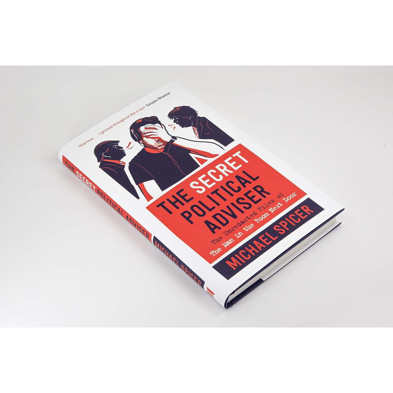 The Secret Political Adviser: The Unredacted Files of the Man in the Room Next Door - Non Fiction - Hardback