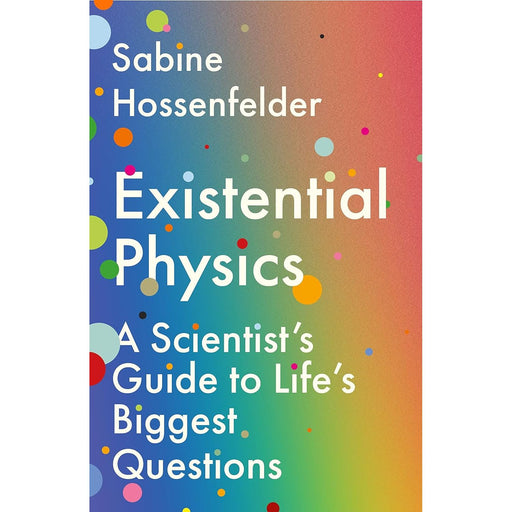 Existential Physics: A Scientist’s Guide to Life’s Biggest Questions by Sabine Hossenfelder - The Book Bundle