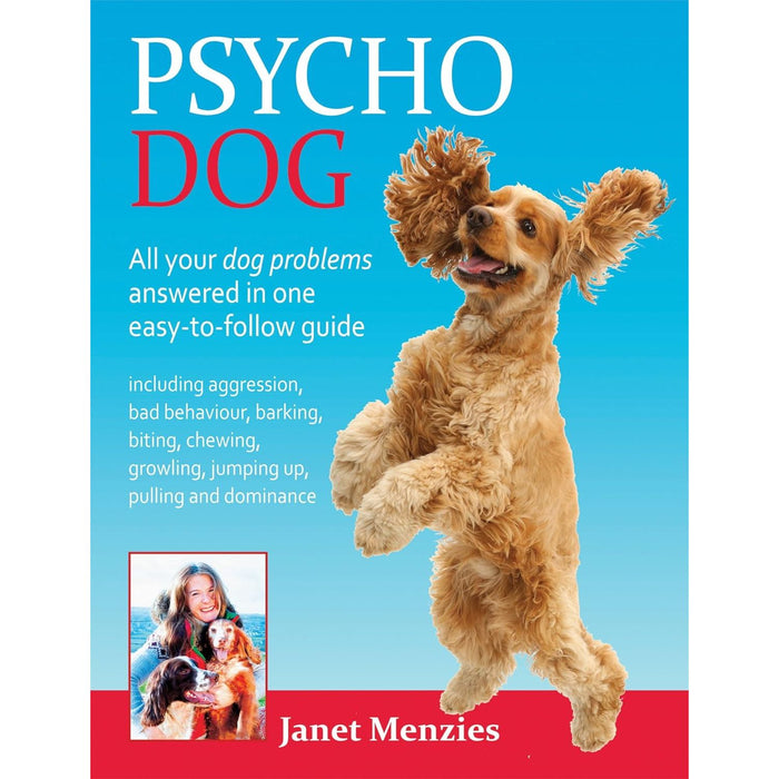 Psycho Dog: All Your Dog Problems Answered in One Easy-to-Follow Guide Including - The Book Bundle