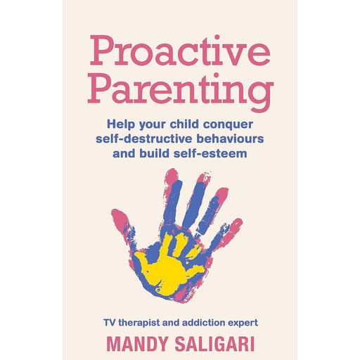 Proactive Parenting: Help your child conquer self-destructive behaviours and build self-esteem by Mandy Saligari - The Book Bundle