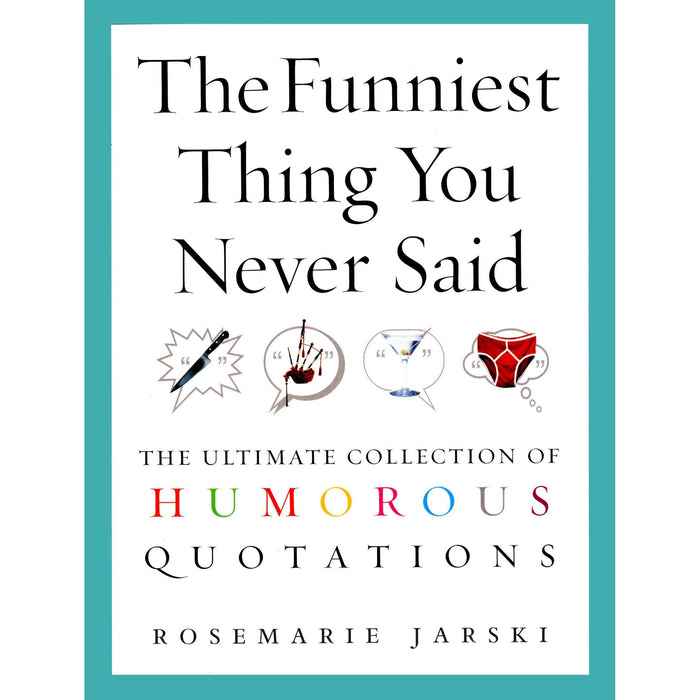 The Funniest Thing You Never Said: The Ultimate Collection of Humorous Quotations - The Book Bundle