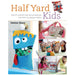 Half Yard™ Kids: Sew 20 colourful toys and accessories from left-over pieces of fabric - The Book Bundle