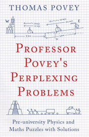 Professor Povey's Perplexing Problems: Pre-University Physics and Maths Puzzles with Solutions - The Book Bundle