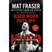 Hard Work Pays Off: Transform Your Body and Mind with CrossFit’s Five-Time Fittest Man on Earth by Mat Fraser, - The Book Bundle
