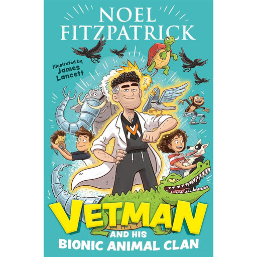 Vetman and his Bionic Animal Clan: An amazing animal adventure from the nation's favourite Supervet by Noel Fitzpatrick - The Book Bundle