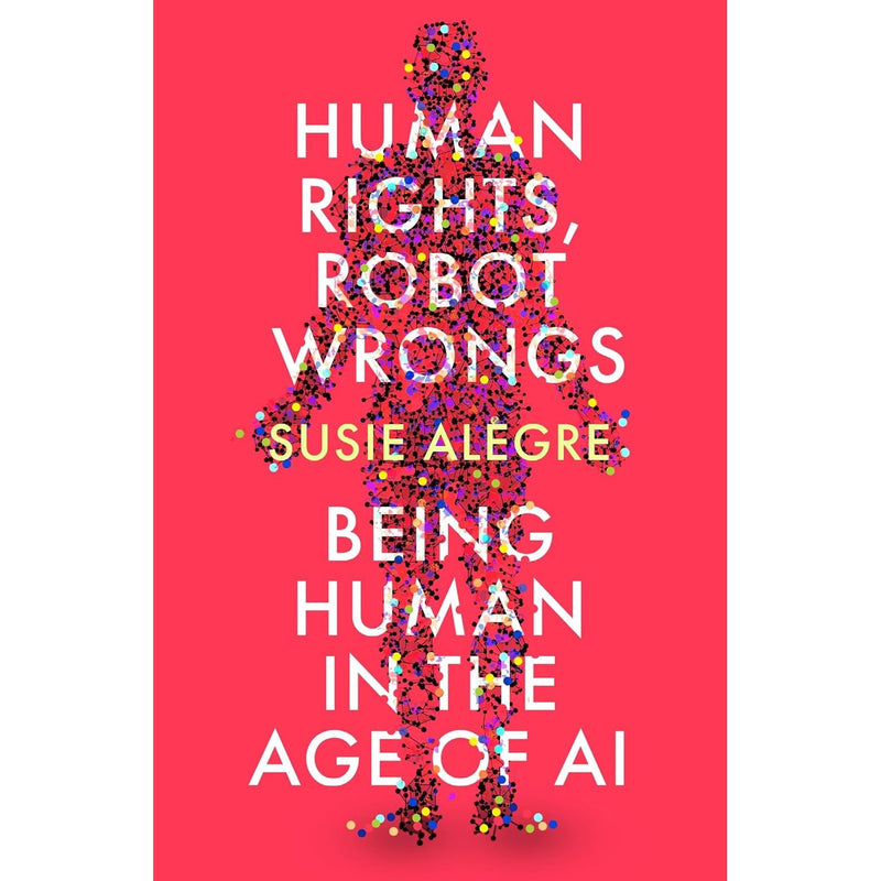 Human Rights, Robot Wrongs: Being Human in the Age of AI by Susie Alegre - The Book Bundle