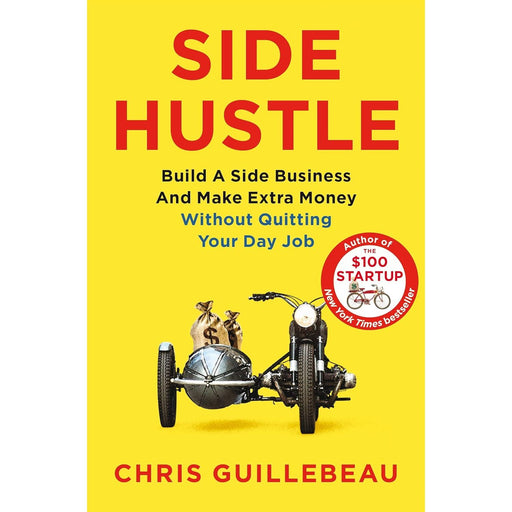 Side Hustle: Build a side business and make extra money - without quitting your day job by Chris Guillebeau - The Book Bundle