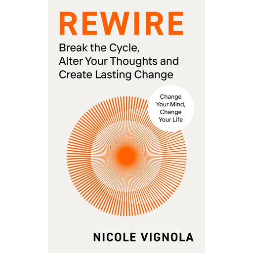 Rewire: Break the Cycle, Alter Your Thoughts and Create Lasting Change - The Book Bundle