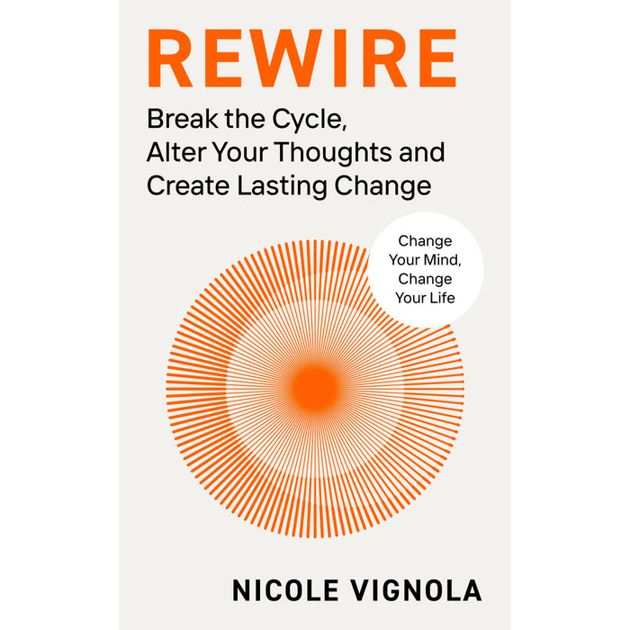 Rewire: Break the Cycle, Alter Your Thoughts and Create Lasting Change - The Book Bundle