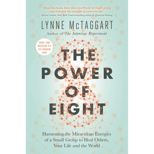 The Power of Eight: Harnessing the Miraculous Energies of a Small Group to Heal Others, Your Life and the World - The Book Bundle