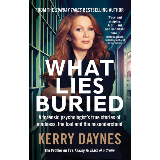 What Lies Buried: A forensic psychologist's true stories of madness, the bad and the misunderstood (Kerry Daynes' True Stories of Forensic Psychology) - The Book Bundle