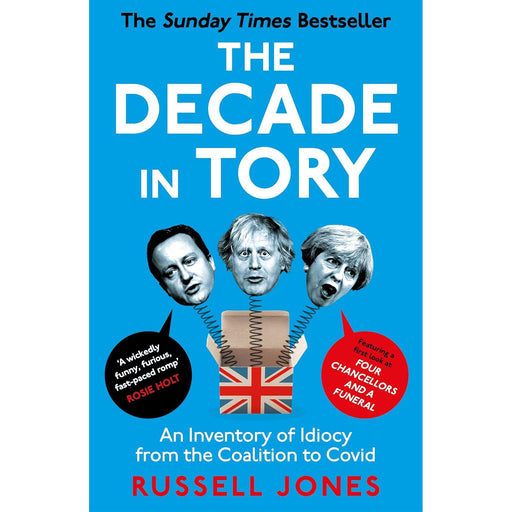 The Decade in Tory: The Sunday Times Bestseller: An Inventory of Idiocy from the Coalition to Covid - The Book Bundle