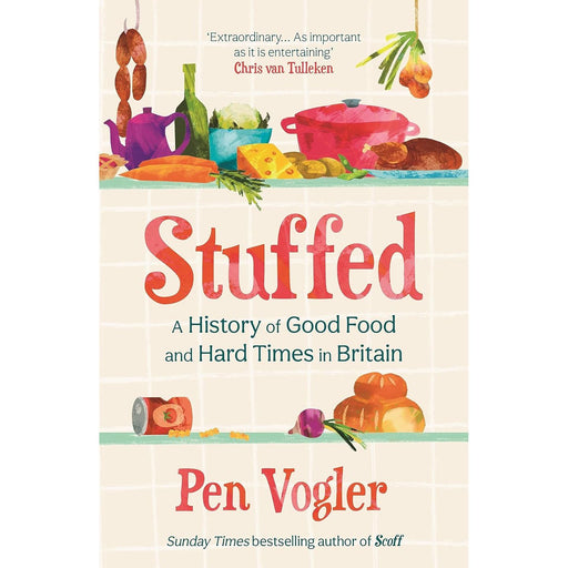 Stuffed: A History of Good Food and Hard Times in Britain Hardcover by Pen Vogler - The Book Bundle