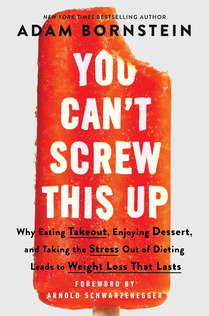 You Can’t Screw This Up: Why Eating Takeout, Dessert, and Taking Stress Out by Adam Bornstein - Non Fiction - Hardcover