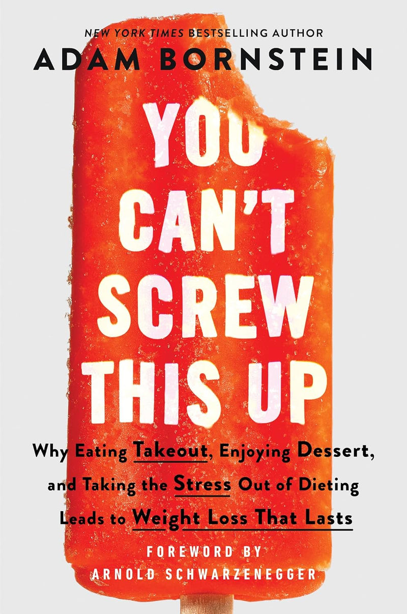 You Can’t Screw This Up: Why Eating Takeout, Dessert, and Taking Stress Out by Adam Bornstein - Non Fiction - Hardcover