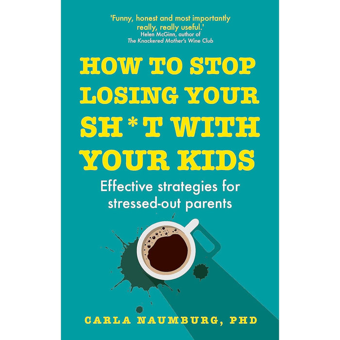How to Stop Losing Your Sh*t with Your Kids: Effective strategies for stressed out parents - The Book Bundle