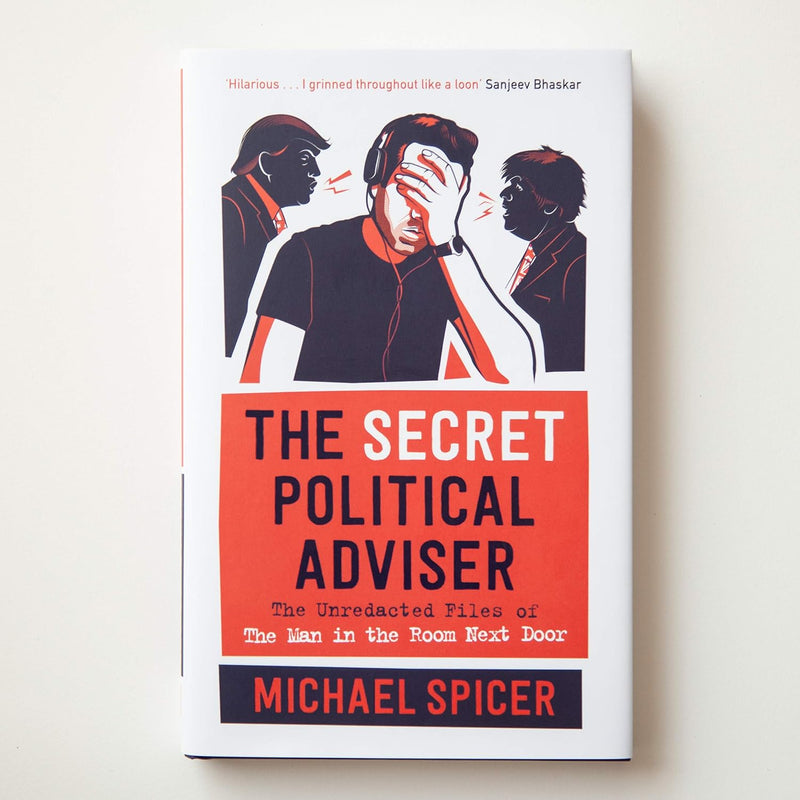 The Secret Political Adviser: The Unredacted Files of the Man in the Room Next Door - Non Fiction - Hardback
