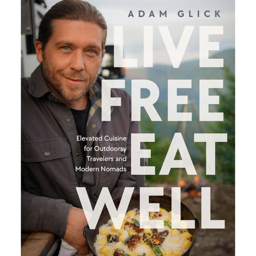 Live Free, Eat Well: Elevated Cuisine for Outdoorsy Travelers and Modern Nomads: A Cookbook - The Book Bundle