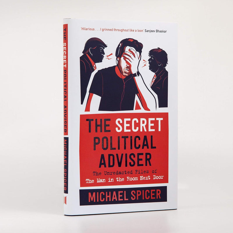 The Secret Political Adviser: The Unredacted Files of the Man in the Room Next Door - Non Fiction - Hardback