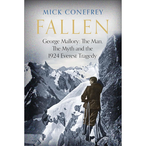 Fallen: George Mallory: The Man, The Myth and the 1924 Everest Tragedy Hardcover - The Book Bundle